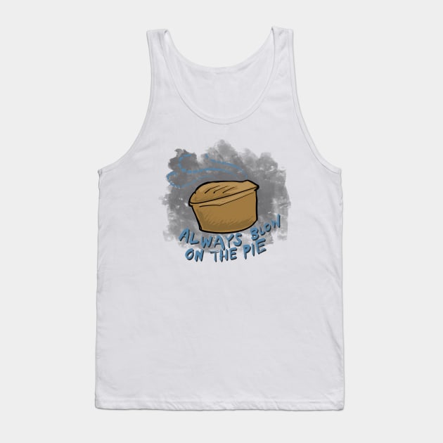 Always blow on the pie Tank Top by johnnybuzt